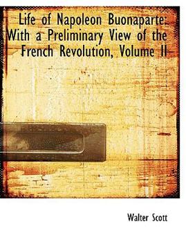 Paperback Life of Napoleon Buonaparte: With a Preliminary View of the French Revolution, Volume II (Large Print Edition) [Large Print] Book