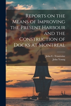 Paperback Reports on the Means of Improving the Present Harbour and the Construction of Docks at Montreal [microform] Book