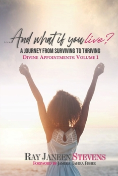 Paperback ...And what if you live? A Journey From Surviving To Thriving: Divine Appointments: Volume 1 Book