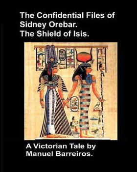 Paperback The Confidential Files of Sidney Orebar.The Shield of Isis.: A Victorian Tale. Book