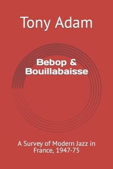 Paperback Bebop & Bouillabaisse: A Survey of Modern Jazz in France, 1947-75 Book