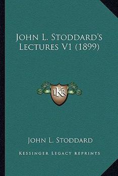 John L. Stoddard's Lectures V1: Norway, Switzerland, Athens, Venice