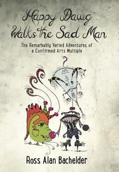 Hardcover Happy Dawg Walks the Sad Man: The Remarkably Varied Adventures of a Confirmed Arts Multiple Book