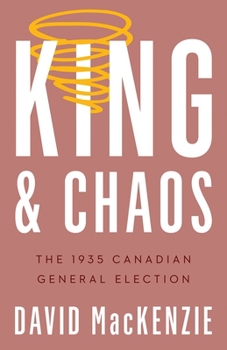 Paperback King and Chaos: The 1935 Canadian General Election Book