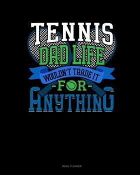 Paperback Tennis Dad Life Wouldn't Trade It For Anything: Menu Planner Book