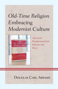 Hardcover Old-Time Religion Embracing Modernist Culture: American Fundamentalism between the Wars Book