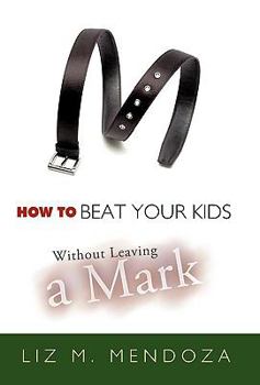 Paperback How to Beat Your Kids Without Leaving a Mark Book