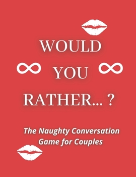Paperback Would you rather...? The Naughty Conversation Game for Couples Book