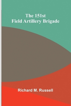 Paperback The 151st Field Artillery Brigade Book