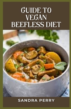 Guide to Vegan Beefless Diet: Vegan diets eliminate all animal products, including meat and dairy.