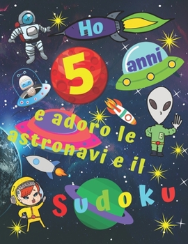 Paperback Ho 5 anni e adoro le astronavi e il Sudoku: Facile libro di Sudoku per bambini di cinque anni con pagine bonus di disegni da colorare a tema di navi s [Italian] Book