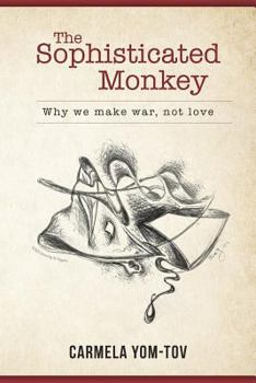 Paperback The Sophisticated Monkey: Why we make war, not love Book