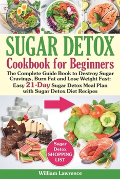 Paperback Sugar Detox Guide Book for Beginners: The Complete Cookbook to Bust Sugar & Carb Cravings Naturally and Lose Weight Fast: Easy 21-Day Sugar Detox Meal Book