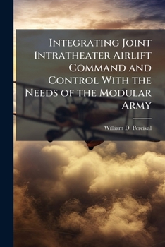 Paperback Integrating Joint Intratheater Airlift Command and Control With the Needs of the Modular Army Book