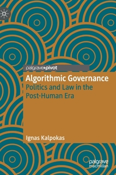 Hardcover Algorithmic Governance: Politics and Law in the Post-Human Era Book