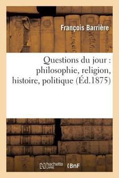 Paperback Questions Du Jour: Philosophie, Religion, Histoire, Politique [French] Book