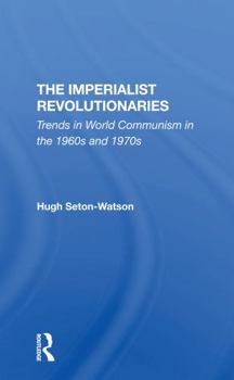 Paperback The Imperialist Revolutionaries: Trends in World Communism in the 1960s and 1970s Book