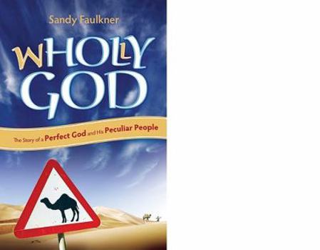 Paperback Wholly God: The Story of a Perfect God and His Peculiar People Book