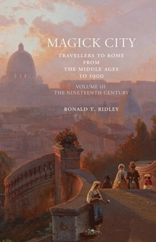 Paperback Magick City: Travellers to Rome from the Middle Ages to 1900: The Nineteenth Century Book