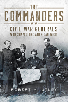 Paperback The Commanders: Civil War Generals Who Shaped the American West Book