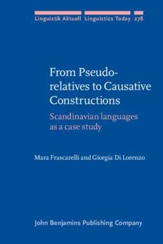 Hardcover From Pseudo-Relatives to Causative Constructions: Scandinavian Languages As a Case Study (Linguistik Aktuell/Linguistics Today, 278) Book