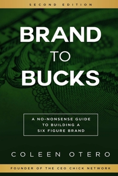 Brand To Bucks: A No Nonsense Guide To Building A Six Figure Brand