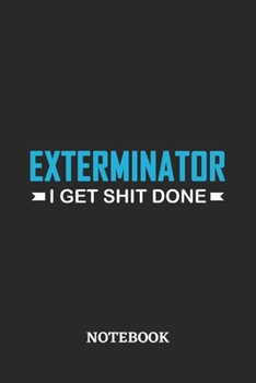 Exterminator I Get Shit Done Notebook: 6x9 inches - 110 ruled, lined pages • Greatest Passionate Office Job Journal Utility • Gift, Present Idea