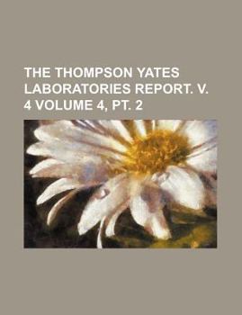 Paperback The Thompson Yates Laboratories Report. V. 4 Volume 4, PT. 2 Book