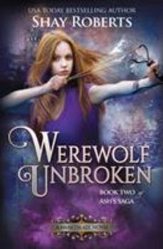 Paperback Werewolf Unbroken: A Heartblaze Novel (Ash's Saga #2) Book