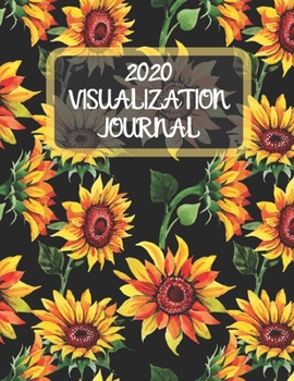 Paperback 2020 Visualization Journal: A Vision Board For Setting Your Goals For 2020 (Sunflowers) Book