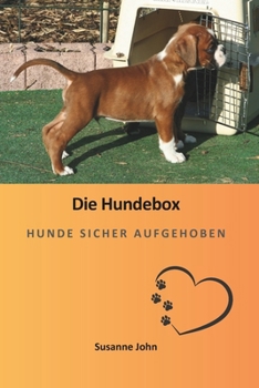 Die Hundebox: Hunde sicher aufgehoben (German Edition)