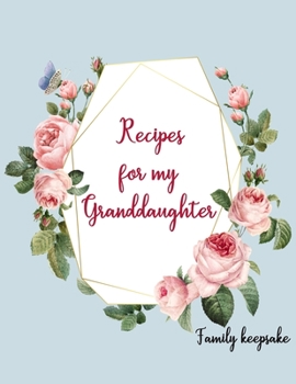 Paperback Recipes for my Granddaughter: Family keepsake, Blank Fill In Cookbook Recipe Journal with glossy cover Book