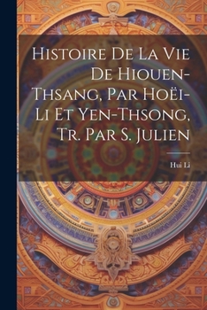 Paperback Histoire De La Vie De Hiouen-Thsang, Par Hoëi-Li Et Yen-Thsong, Tr. Par S. Julien [French] Book