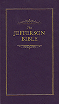 The Jefferson Bible: The Life and Morals of Jesus of Nazareth