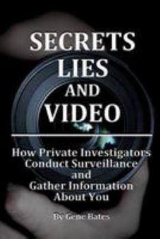 Paperback Secrets, Lies and Video: How Private Investigators Conduct Surveillance and Gather Information About You Book