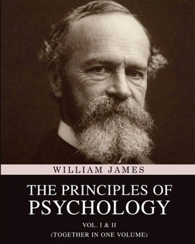 The Principles of Psychology: Vol. I & II (Together in One Volume)