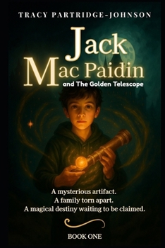 Jack Mac Paidin and the Golden Telescope: A Magical Middle-Grade Adventure Full of Time Travel, Hidden Powers, and Epic Family Secrets (Jack Mac Paidin Series)