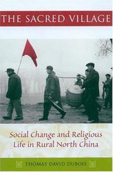 Hardcover The Sacred Village: Social Change and Religious Life in Rural North China Book