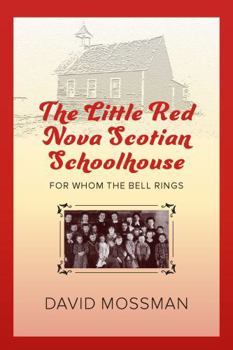 Paperback The Little Red Nova Scotian Schoolhouse: For Whom the Bell Rings Book