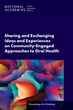 Paperback Sharing and Exchanging Ideas and Experiences on Community-Engaged Approaches to Oral Health: Proceedings of a Workshop Book