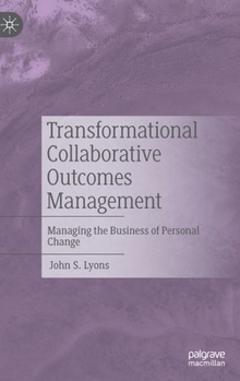 Hardcover Transformational Collaborative Outcomes Management: Managing the Business of Personal Change Book