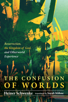 Paperback The Confusion of Worlds: Resurrection, the Kingdom of God, and Otherworld Experiences Book