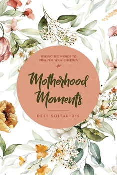 Paperback Motherhood Moments: Finding the words to pray for your children Book