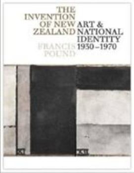 Hardcover The Invention of New Zealand: Art & National Identity, 1930-1970 Book