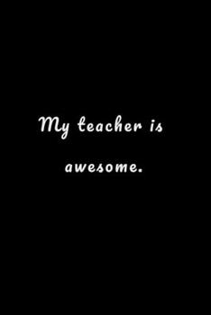 My teacher is awesome: teacher notebook gift, perfect journal gift for teacher appreciation