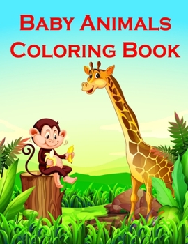 Baby Animals Coloring Book: Fun and Cute Coloring Book for Children,Preschool,Kindergarten age 3-5 (Art Design)