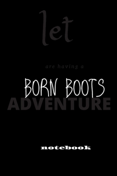 born boots: notebook 6x9 Lined Journal: Memory Book Makes a wonderful daily graph/grid notebook to draw, write, journal, take notes