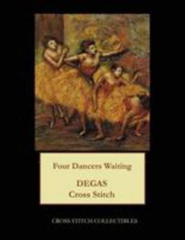 Paperback Four Dancers Waiting: Degas Cross Stitch Pattern [Large Print] Book