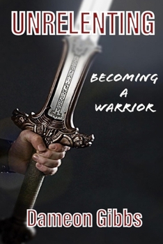 Paperback Unrelenting: Becoming A Warrior Book