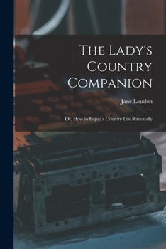 Paperback The Lady's Country Companion: Or, How to Enjoy a Country Life Rationally Book